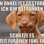mein onkel ist gestorben, ich bin betrunken schätz