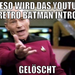 wieso wird das youtube retro batman intro gelöscht