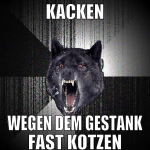 kacken wegen dem gestank fast kotzen