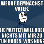werde demnächst vater. die mutter will aber nichts