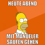 Heute Abend mit Manueler saufen gehen