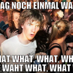 sag noch einmal was what what, what, what, what wa
