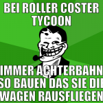 bei roller coster tycoon immer achterbahn so bauen