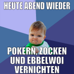 heute abend wieder pokern, zocken und ebbelwoi ver