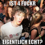 IST 4 FUCKR EIGENTLICH ECHT?