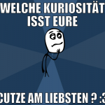 welche Kuriosität isst eure cutze am liebsten ? :3