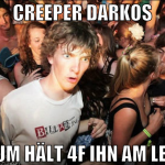 creeper darkos warum hält 4f ihn am leben?