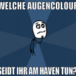 Welche augencolour seidt ihr am haven tun? 