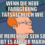 wenn die neue farbgebung tatsaechlich wie auf meme