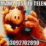 jemand lust zu telen? 03092702890