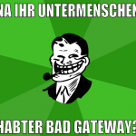 na ihr untermenschen habter bad gateway?