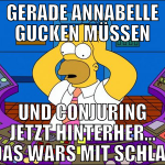 gerade annabelle gucken müssen und conjuring jetzt