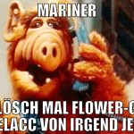 mariner lösch mal Flower-G doppelacc von irgend je