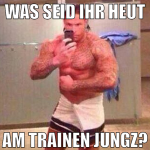was seid ihr heut am trainen jungz?
