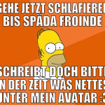 gehe jetzt schlafieren bis späda froinde schreibt 