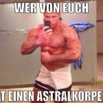 wer von euch hat einen astralkörper?