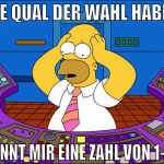 die qual der wahl haben nennt mir eine zahl von 1-