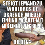 STEIGT JEMAND ZU WARLORDS OF DRAENOR WIEDER EIN UN