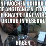 DIE FÜNF WOCHEN URLAUB HABEN GERADE ANGEFANGEN, TR