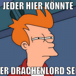 jeder hier könnte  der drachenlord sein