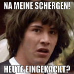 na meine schergen! heute eingekackt?