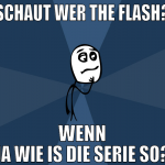 schaut wer the flash? wenn ja wie is die serie so?