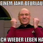 nach einem jahr beurlaubung  endlich wieder leben 