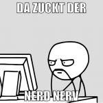 Da zuckt der Nerd Nerv