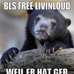 bls free livinloud weil er hat geb