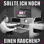 SOLLTE ICH NOCH EINEN RAUCHEN?