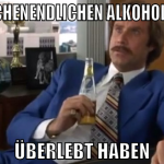 den wochenendlichen alkoholocaust  überlebt haben