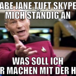 Babe Jane tuft skyped mich ständig an was soll ich