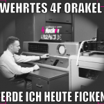 wehrtes 4f orakel  werde ich heute ficken?