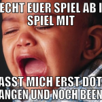 brecht euer spiel ab ich spiel mit lasst mich erst