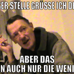 an dieser stelle grüße ich den felix aber das wiss