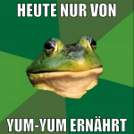 heute nur von yum-yum ernährt