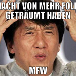 heute nacht von mehr followern geträumt haben mfw