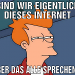 sind wir eigentlich dieses Internet über das alle 