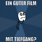 ein guter film mit tiefgang?