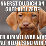 Erinnerst du dich an die gute alte Zeit? Der Himme