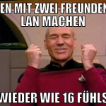 MORGEN MIT ZWEI FREUNDEN WOD LAN MACHEN WIEDER WIE