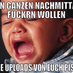 den ganzen nachmittag fuckrn wollen keine uploads 