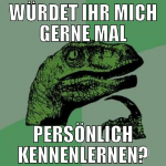würdet ihr mich gerne mal persönlich kennenlernen?