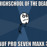 highschool of the dead auf pro seven maxx ?