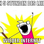 nach 5 stunden des leidens wieder internet
