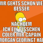 mir gehts schon viel besser nachdem ich ein bissch