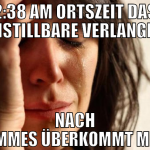 2:38 am ortszeit das unstillbare verlangen  nach P