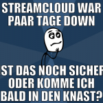 Streamcloud war paar Tage down ist das noch sicher