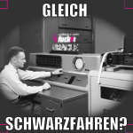 GLEICH  SCHWARZFAHREN?