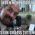 für jeden neuen Follower gibts ein gratis Tittenbi
